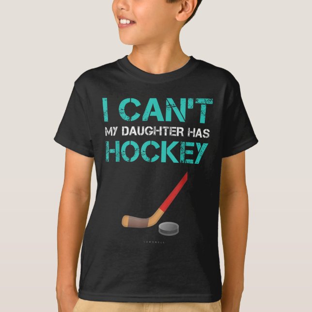 I Can't My Daughter Has Hockey . Funny Hockey Shir T-Shirt (Front)