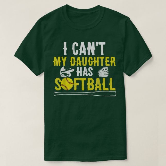 I Can't My Daughter Has Softball Dad And Mom Mothe T-Shirt (Design Front)