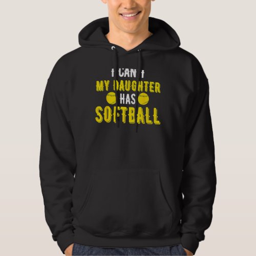I Cant My Daughter Has Softball For Dad  Mom Hoodie