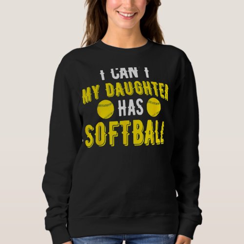 I Cant My Daughter Has Softball For Dad  Mom Sweatshirt