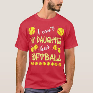 I Cant My Daughter Has Softball For Dad & Mom T-Shirt