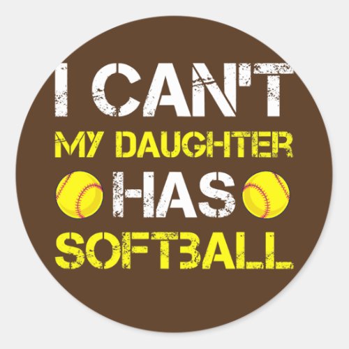 I Cant My Daughter Has Softball Outfit For Dad Classic Round Sticker