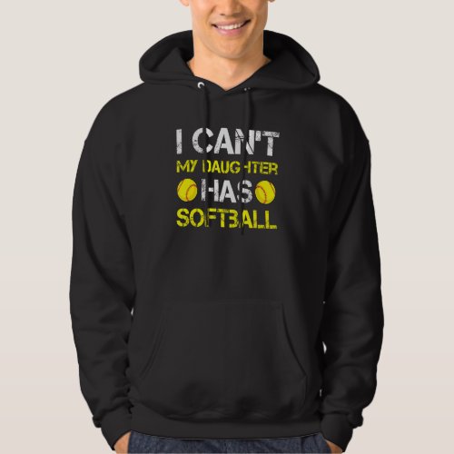 I Cant My Daughter Has Softball Outfit For Dad   Hoodie