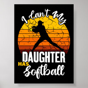 I Cant My Daughter Has Softball Proud Mom Gift Poster
