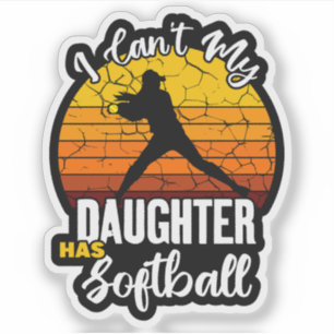 I Cant My Daughter Has Softball Proud Mom Gift Sticker
