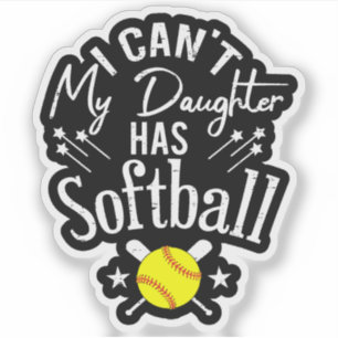 I Cant My Daughter Has Softball Proud Parent Gift Sticker