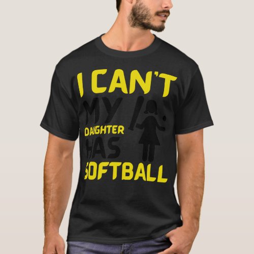I Cant My Daughter Has Softball Softball Mom Dad L T_Shirt