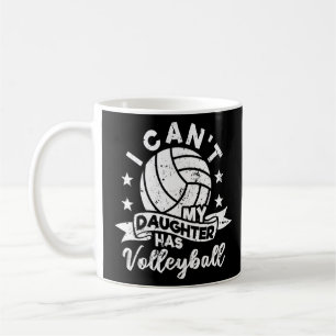 I Can't My Daughter Has Volleyball Dad Mom Parent Coffee Mug