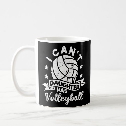 I Cant My Daughter Has Volleyball Dad Mom Parent  Coffee Mug