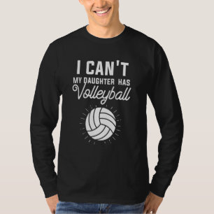 I Can't My Daughter Has Volleyball Mom Dad 2 T-Shirt