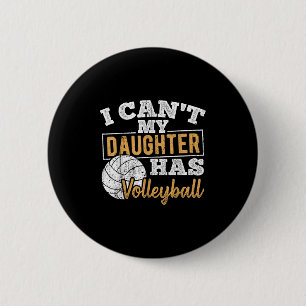 I Cant My Daughter Has Volleyball - Netball Traini Button
