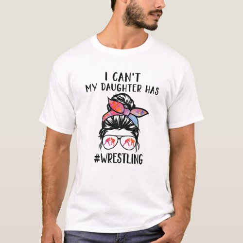 I Cant My Daughter Has Wrestling Funny Wrestler M T_Shirt