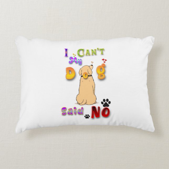 I Can't My Dog Said No Accent Pillow (Front)