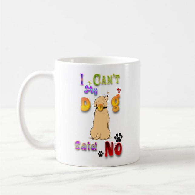 I Can't My Dog Said No Coffee Mug (Left)