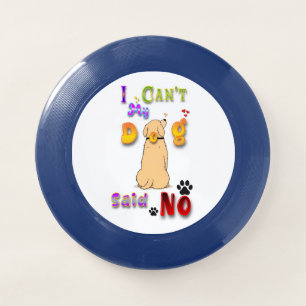 I Can't My Dog Said No Wham-O Frisbee