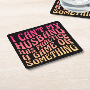 I Can't My Husband Has Practice A Game Quote Funny Square Paper Coaster