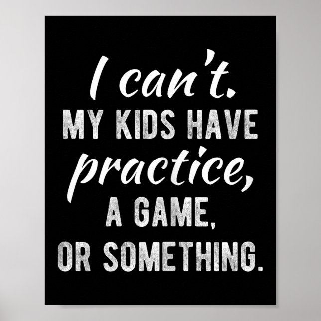 I Can't My Kids Have Practice A Game Or Soing Shir Poster (Front)