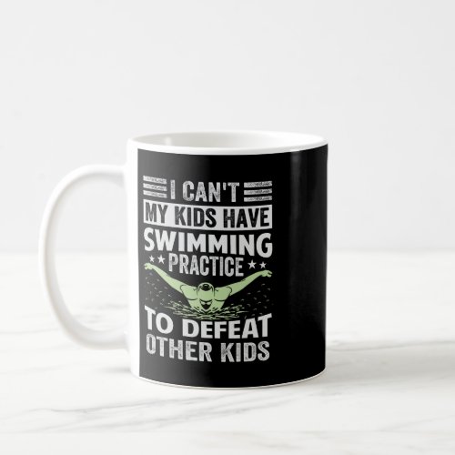 I Cant My Kids Have Swimming Practice To Defeat Ot Coffee Mug