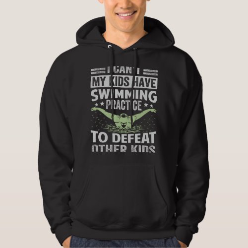 I Cant My Kids Have Swimming Practice To Defeat Ot Hoodie