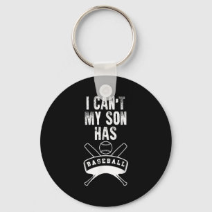 I Can't My Son Has Baseball Baseball Mom Dad Funny Keychain