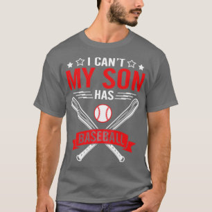 I Cant My Son Has Baseball Player Happy Father Dad T-Shirt