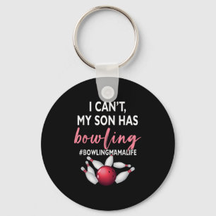 I Can't My Son Has Bowling Mama-life Mom Of A Bowl Keychain