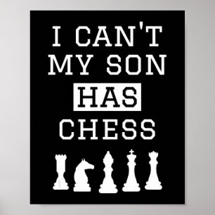i cant my son has chess  funny chess mom dad poster