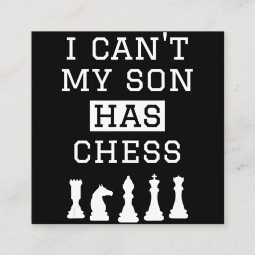 i cant my son has chess  funny chess mom dad square business card