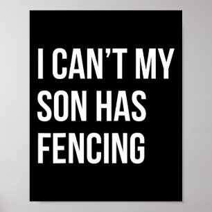 I Can't My Son Has Fencing Funny Mom Dad Poster