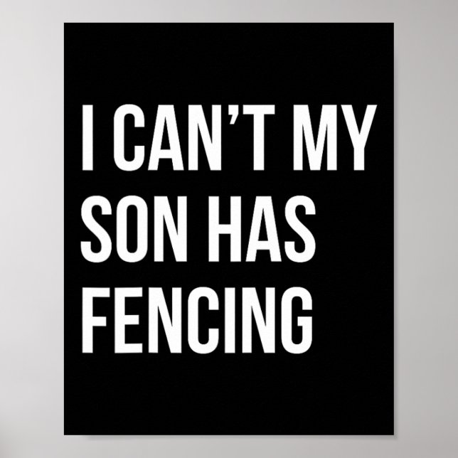 I Can't My Son Has Fencing Funny Mom Dad  Poster (Front)