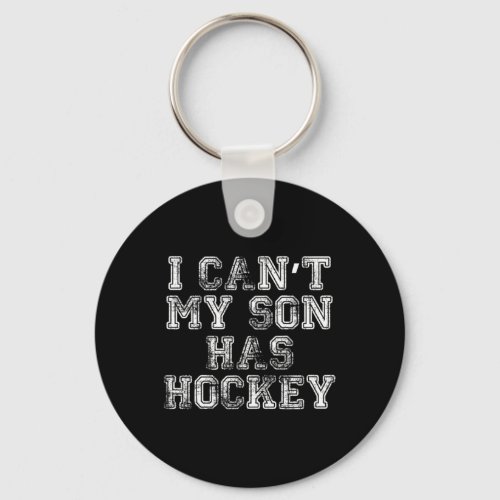 I Cant My Son Has Hockey  Fun Mom Dad Keychain