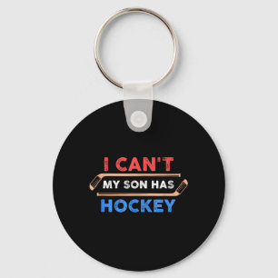 I Cant My Son Has Hockey - Hockey Dad Hockey Mom Keychain