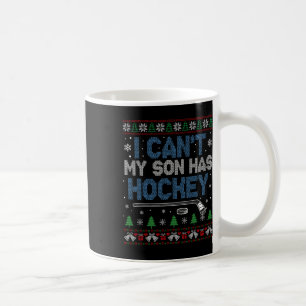 I Can't My Son Has Hockey - Hockey Mom Ugly Christ Coffee Mug