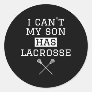 I Can't My Son Has Lacrosse T Shirt Funny Lacrosse Classic Round Sticker