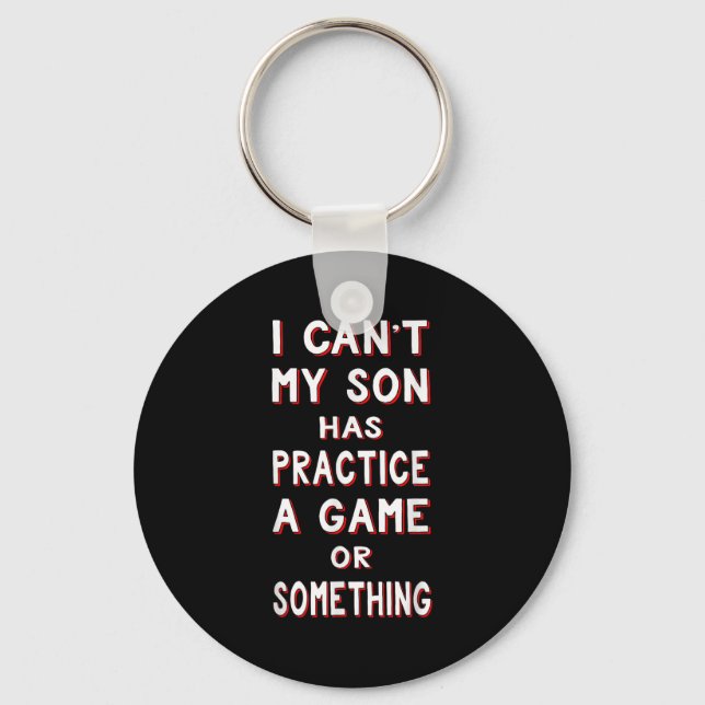 I Can't My Son Has Practice A Game Or Soing  Keychain (Front)
