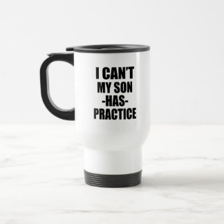 I can't my son has practice funny mom mug