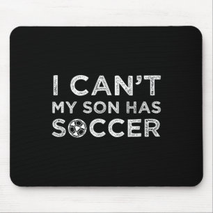 I Can't My Son Has Soccer Funny Dad Or Mom Mouse Pad