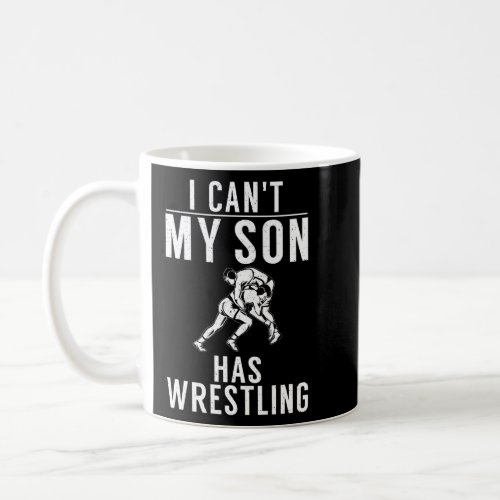I Cant My Son Has Wrestling Mother Dad  Coffee Mug