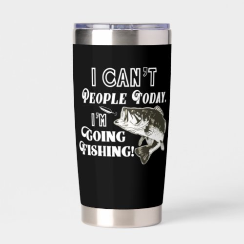 I Cant People Im Going Fishing Funny Quote Bass Insulated Tumbler