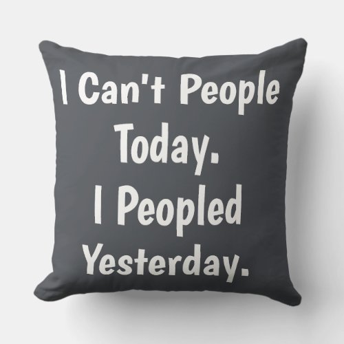 I Cant People Today Funny Introvert Throw Pillow