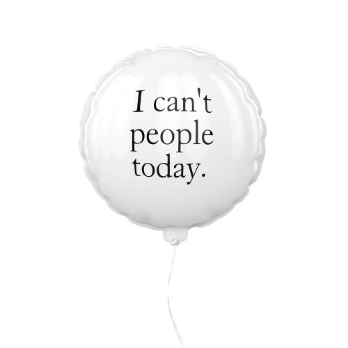 I Cant People Today Minimal Simple Black Quote Balloon