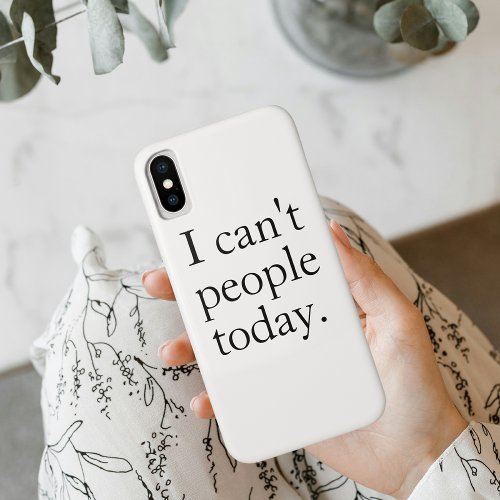I Cant People Today Minimal Simple Black Quote iPhone X Case