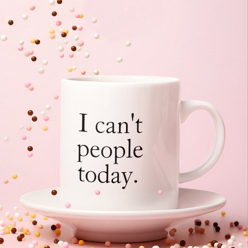 I Cant People Today Minimal Simple Black Quote Coffee Mug