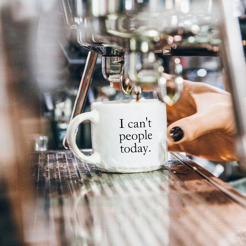 I Cant People Today Minimal Simple Black Quote Espresso Cup
