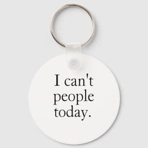I Can't People Today Minimal Simple Black Quote Keychain