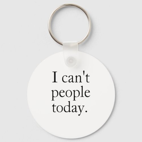 I Cant People Today Minimal Simple Black Quote Keychain