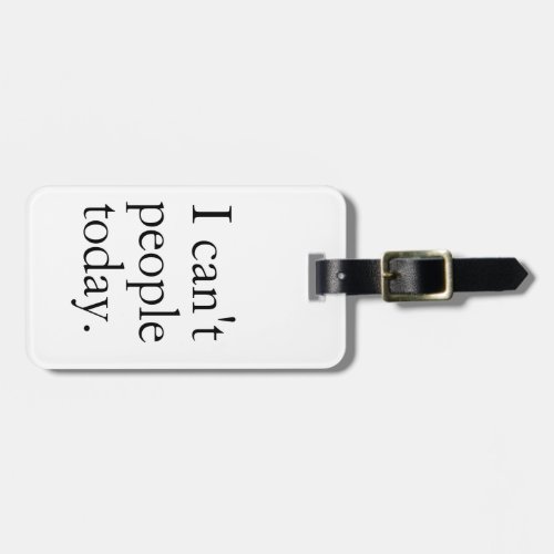 I Cant People Today Minimal Simple Black Quote Luggage Tag