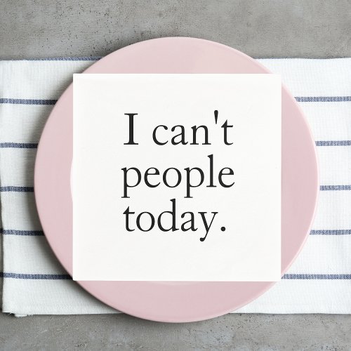 I Cant People Today Minimal Simple Black Quote Napkins