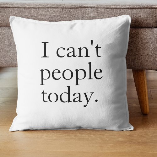 I Cant People Today Minimal Simple Black Quote Throw Pillow