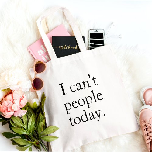 I Cant People Today Minimal Simple Black Quote Tote Bag